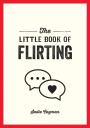 The Little Book Of Flirting