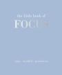 The Little Book Of Focus