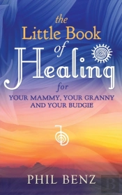 The Little Book Of Healing For Your Mammy, Your Granny And Your Budgie