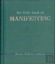The Little Book Of Manifesting