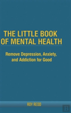 Bertrand.pt - The Little Book Of Mental Health: Remove Depression, Anxiety, And Addiction For Good.
