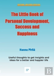 The Little Book Of Personal Development, Success And Happiness - Second Edition