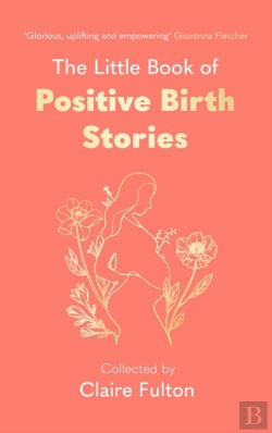 Bertrand.pt - The Little Book Of Positive Birth Stories
