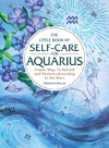The Little Book Of Self-Care For Aquarius