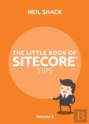 The Little Book Of Sitecore  Tips: Volum