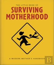 The Little Book Of Surviving Motherhood