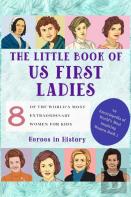 The Little Book Of U.S First Ladies (An Encyclopedia Of World Most Inspiring Women Book 2)