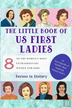 Bertrand.pt - The Little Book Of U.S First Ladies (An Encyclopedia Of World Most Inspiring Women Book 2)