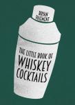 The Little Book Of Whiskey Cocktails