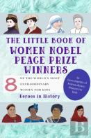 The Little Book Of Women Nobel Peace Prize Winners (An Encyclopedia Of World'S Most Inspiring Women Book)