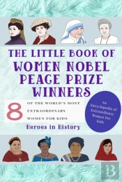 The Little Book Of Women Nobel Peace Prize Winners (An Encyclopedia Of World'S Most Inspiring Women Book)