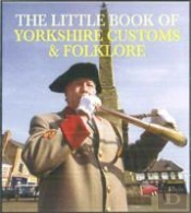 The Little Book Of Yorkshire Customs & Folklore