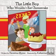 The Little Boy Who Wouldn'T Eat Cheesecake