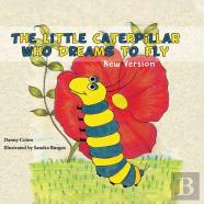 The Little Caterpillar Who Dreams To Fly