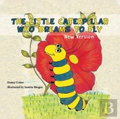 The Little Caterpillar Who Dreams To Fly