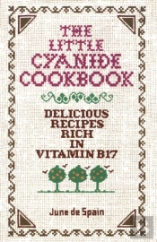 The Little Cyanide Cookbook - Delicious Recipes Rich In Vitamin B17