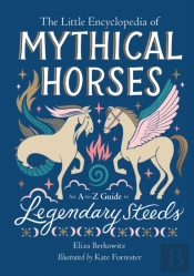 The Little Encyclopedia Of Mythical Horses