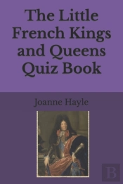 The Little French Kings And Queens Quiz Book