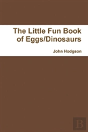 The Little Fun Book Of Eggs Dinosaurs