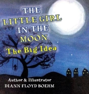 The Little Girl In The Moon : The Big Idea