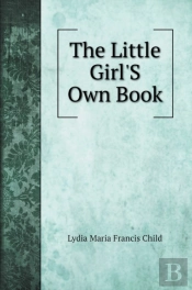 The Little Girl'S Own Book