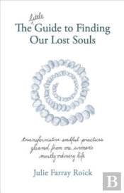 The Little Guide To Finding Our Lost Souls