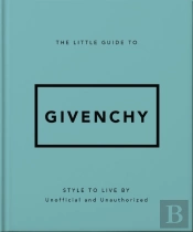 The Little Guide To Givenchy