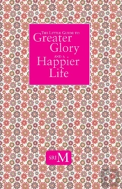 The Little Guide To Greater Glory And A Happier Life