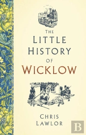 The Little History Of Wicklow