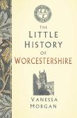 The Little History Of Worcestershire
