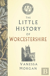 The Little History Of Worcestershire