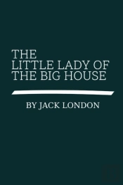 The Little Lady Of The Big House By Jack London