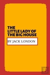 The Little Lady Of The Big House By Jack London
