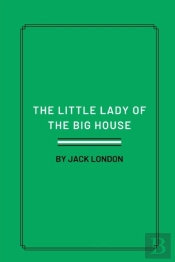 The Little Lady Of The Big House By Jack London