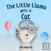 The Little Llama Gets A Cat: An Illustra