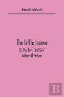 The Little Louvre; Or, The Boys' And Girls' Gallery Of Pictures