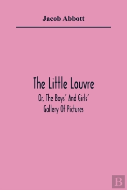 Bertrand.pt - The Little Louvre; Or, The Boys' And Girls' Gallery Of Pictures