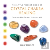 The Little Pocket Book Of Crystal Chakra Healing