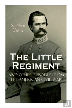 Bertrand.pt - The Little Regiment And Other Episodes From The American Civil War