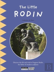 The Little Rodin : Discover The Life And Work Of Auguste Rodin, The Father Of Modern Scuplture