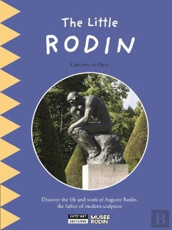 Bertrand.pt - The Little Rodin : Discover The Life And Work Of Auguste Rodin, The Father Of Modern Scuplture