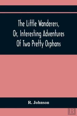 Bertrand.pt - The Little Wanderers, Or, Interesting Adventures Of Two Pretty Orphans