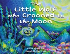 The Little Wolf Who Crooned To The Moon