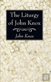The Liturgy Of John Knox