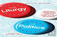 The Liturgy Of Politics Â€“ Spiritual Formation For The Sake Of Our Neighbor