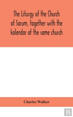 Bertrand.pt - The Liturgy Of The Church Of Sarum, Together With The Kalendar Of The Same Church
