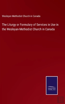 Bertrand.pt - The Liturgy Or Formulary Of Services In Use In The Wesleyan-Methodist Church In Canada