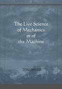 The Live Science Of Mechanics, Or Of The Machine