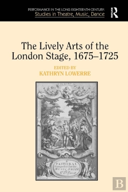 Bertrand.pt - The Lively Arts Of The London Stage, 1675â€“1725