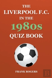 The Liverpool F.C. In The 1980s Quiz Book